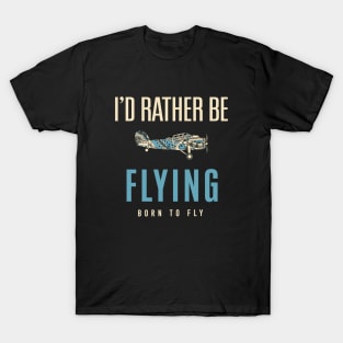 I'd Rather Be Flying - Pilot Airplanes - Aviation T-Shirt